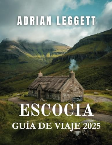 ESCOCIA GUÍA DE VIAJE 2025: Orientación privilegiada, mapas detallados, planes de viaje, consejos útiles y tesoros poco conocidos para un viaje inolvidable