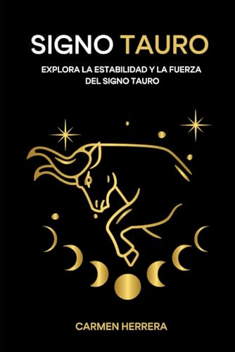 SIGNO TAURO: Explora la estabilidad y la fuerza del signo Tauro (SIGNOS DEL ZODIACO)