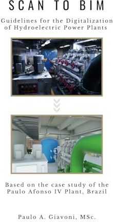 SCAN-TO-BIM: Guidelines for the Digitalization of Hydroelectric Power Plants Based on the Case Study of the Paulo Afonso IV Plant, Brazil.