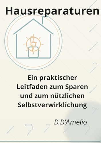 Hausreparaturen: Ein praktischer Leitfaden zum Sparen und zum nützlichen Selbstverwirklichung