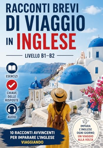 Racconti Brevi di Viaggio in Inglese – Livello B1/B2: Con Esercizi, Chiave delle Risposte e Audio