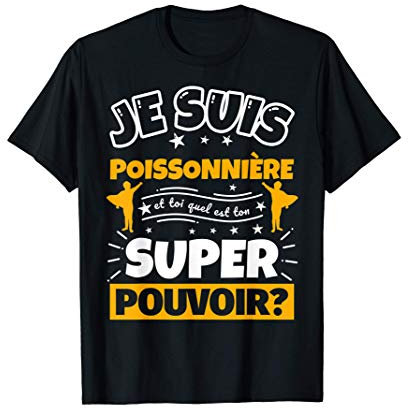 poissonnière drôle cadeau quel es ton super pouvoir T-Shirt