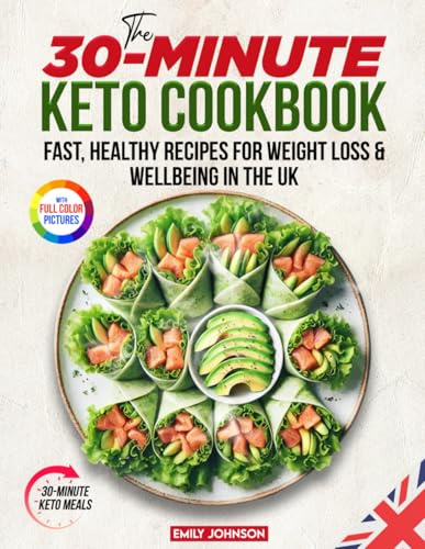 The 30-Minute Keto Cookbook: Fast Healthy Recipes for Weight Loss & Wellbeing in the UK