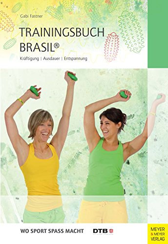 Trainingsbuch Brasil®: Kräftigung - Ausdauer - Entspannung (Wo Sport Spass macht)