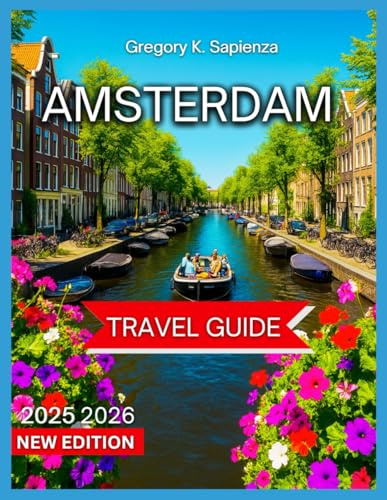 Amsterdam Travel Guide 2025/2026: Top Attractions With Map & Images, Canal Cruises,Open-Air Markets, Dutch festivals and holidays, Itinerary, local ... Day Trips,Shopping. (NEW EDITION GUIDE)