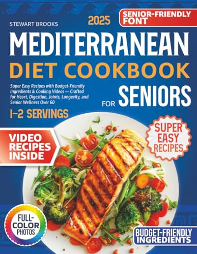 Mediterranean Diet Cookbook for Seniors: Super Easy Recipes with Budget-Friendly Ingredients & Cooking Videos —Crafted for Heart, Digestion, Joints, Longevity, and Senior Wellness Over 60