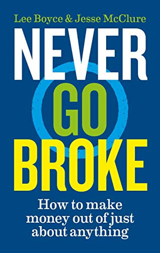 Never Go Broke: How to make money out of just about anything (English Edition)
