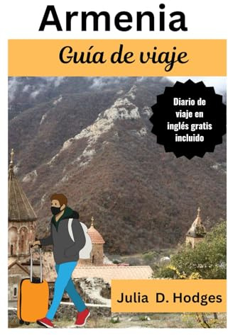 Armenia Guía de viaje: Compañero completo y actualizado con toda la información esencial necesaria para los turistas (Armenia yerevan travel guide 2025 new and updated)