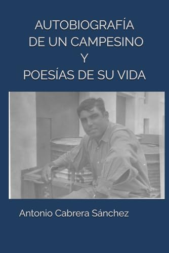 AUTOBIOGRAFÍA DE UN CAMPESINO Y POESÍAS DE SU VIDA.