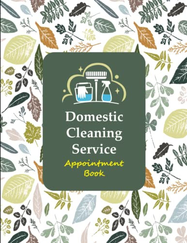 Domestic Cleaning Service Appointment Book: Undated Daily & Hourly Planner Reservation Journal, Client Data Organizer & Schedule, To Keep Track & Record of your clients & appointments.