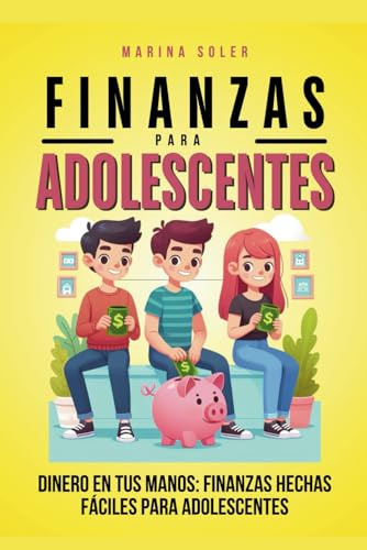 Finanzas para adolescentes: Dinero en tus Manos: Finanzas Hechas Fáciles para Adolescentes