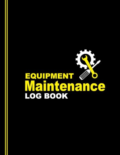 Equipment Maintenance and Repairs Log Book: Logbook for Keeping Track Record of Routine Service, Expenses, Daily Preventive Care of Machinery, Electronics, Appliances, and More, for Home & Office Use