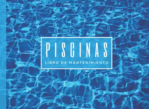 PISCINAS. Libro de Mantenimiento: Lleva un seguimiento detallado: Ph, Cloro libre y combinado, Alcalinidad, Dureza, Ajustes... | Cuaderno indicado para particulares o profesionales.