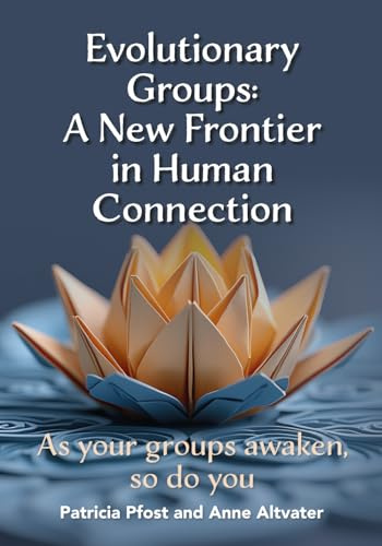 Evolutionary Groups: A New Frontier in Human Connection: As your groups awaken, so do you