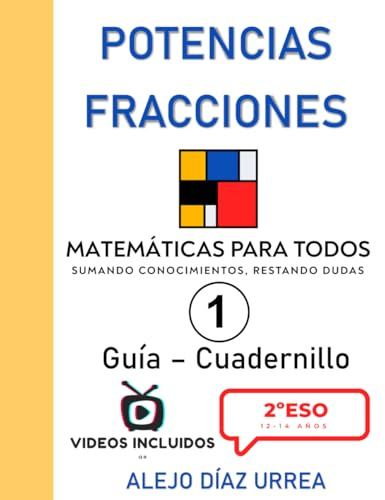 Matemáticas Para Todos. Potencias y Fracciones. Guía-Cuadernillo. Volumen 1. 2ºESO (Matemáticas Para Todos. 2ºESO. Guía-Cuadernillo. Todo explicado en video mediante QR)
