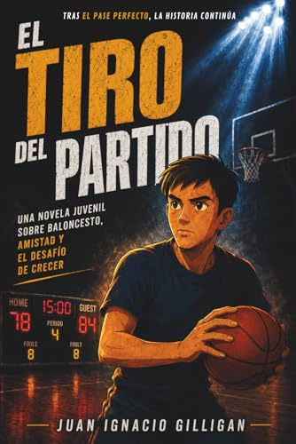 EL TIRO DEL PARTIDO: Una novela juvenil sobre baloncesto, amistad y el desafío de crecer