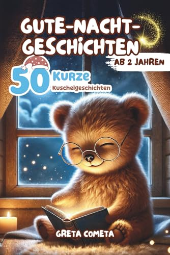 Gute-Nacht-Geschichten ab 2 Jahren: 50 Kurze Kuschelgeschichten mit zauberhaften Illustrationen für einen süßen Moment vor dem Schlafengehen
