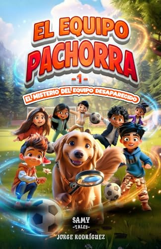 El Equipo Pachorra 1 - El Misterio del Equipo Desaparecido: Aventura de fútbol para niños | Libro de fútbol, amistad y valores | Fomenta el trabajo en ... ideal para niños y niñas de 6 a 12 años
