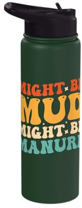 Might Be Mud Might Be Manure Stainless Steel Insulated Water Bottle