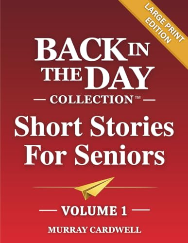 Back in the Day: Short Stories to Remember: Volume 1: Large Print Collection to Spark Joy & Memories for Seniors - Perfect for Dementia Care, Alzheimer's Activities & Reminiscence Activity