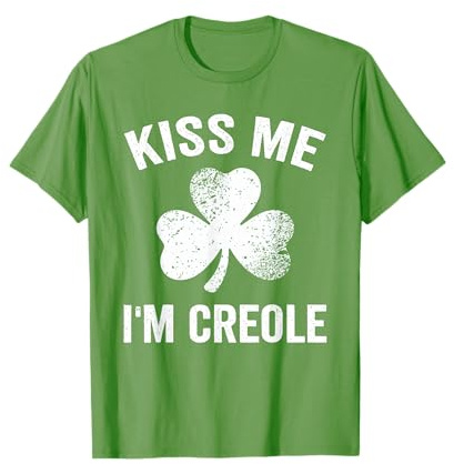 Kiss Me I'm Creole St. Patrick's Day Funny T-Shirt
