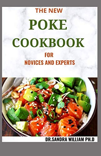 THE NEW POKE COOKBOOK FOR NOVICES AND EXPERTS: The Healthy Way To Eat Fish. Including Recipes