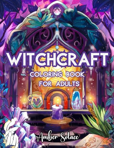 Witchcraft Coloring Book for Adults: Inspired by Real Witch Practice Featuring Herbs, Spells, Crystals, and Magic - A Therapeutic Relaxation Journey