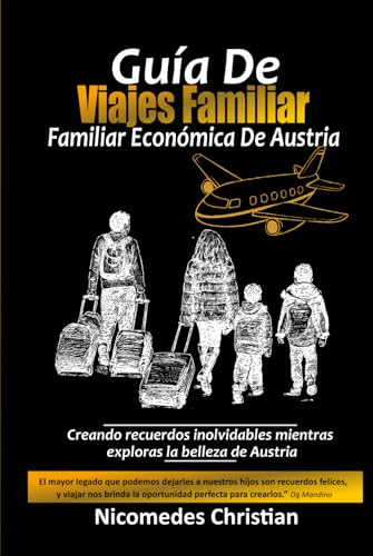 GUÍA DE VIAJE FAMILIAR ECONÓMICA DE AUSTRIA: Creando recuerdos inolvidables mientras exploras la belleza de Austria