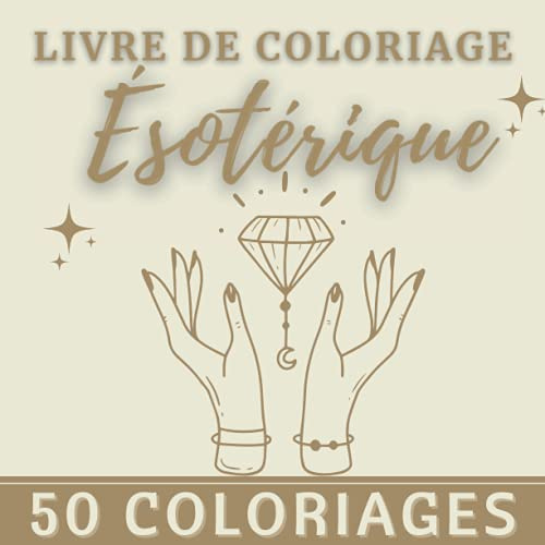 Livre de coloriage Ésotérique: 50 coloriages. Cahier de dessin. Passion ésotérique. Anti-stress. Activité thérapeutique. Format carré 21.59 x 21.59 cm