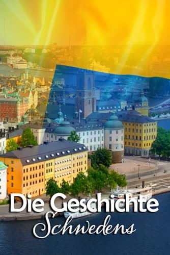 Die Geschichte Schwedens: Eine Reise durch die faszinierende Vergangenheit Schwedens