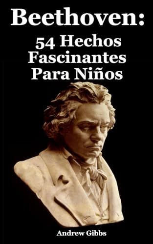Beethoven: 54 Hechos Fascinantes Para Niños