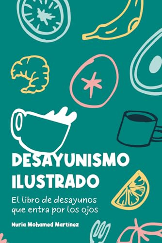 Desayunismo ilustrado: El libro de desayunos que entra por los ojos