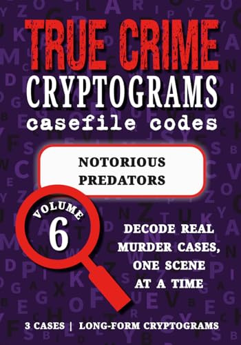 Volume 6: Notorious Predators - True Crime Puzzle Book: Serial Killers Cryptograms | John Wayne Gacy, Gary Ridgway, Edmund Kemper (True Crime Cryptograms: Casefile Codes)