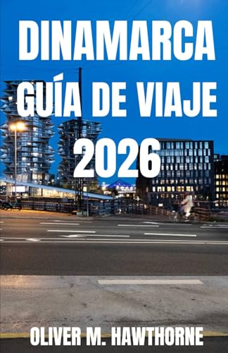 DINAMARCA GUÍA DE VIAJE 2026: Explora las vibrantes ciudades de Dinamarca, sus castillos históricos, sus impresionantes costas, sus encantadores ... para vivir una aventura inolvidable en 2026.