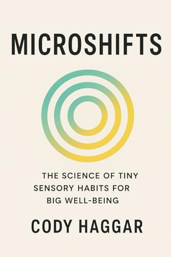 Microshifts: The Science of Tiny Sensory Habits For Well Being