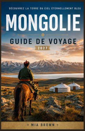 MONGOLIE GUIDE DE VOYAGE 2027