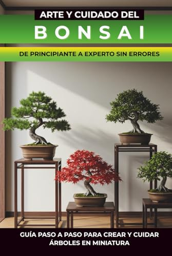 Libro Bonsai: Técnicas del bonsai, guía ilustrada de bonsái: cultivo, poda y modelado con especies recomendadas, estilos clásicos y calendario de mantenimiento anual