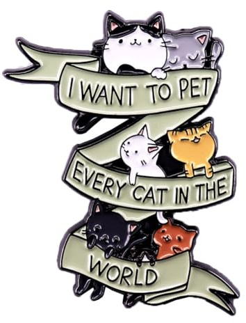 I WANT TO PET EVERY CAT IN THE WORLD Enamel Pin Funny Cat Brooch Lapel Pins Badges Hat Scarf Bag Accessories Jewelry Gifts