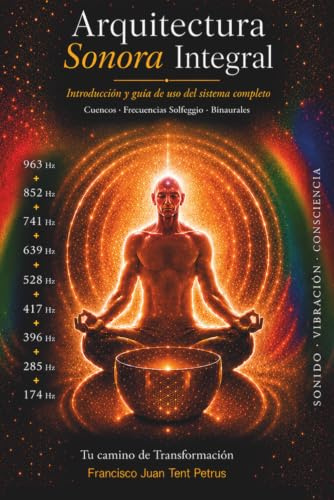 Arquitectura Sonora Integral: Introducción y guía de uso del sistema completo. Cuencos · Frecuencias solfeggio · Bineurales