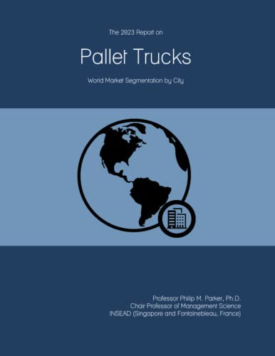 The 2023 Report on Pallet Trucks: World Market Segmentation by City