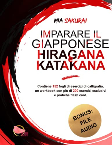 Imparare il giapponese hiragana e katakana: Contiene 152 fogli di esercizi di calligrafia, un workbook con più di 200 esercizi esclusivi e pratiche flash card.