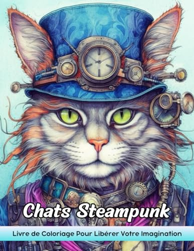 Chats Steampunk Livre de Coloriage: Coloriage Steampunk Chats - Steampunk Chats Pour Aventures Imaginatives