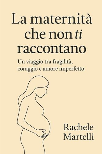 La maternità che non ti raccontano: Un viaggio tra fragilità , coraggio e amore imperfetto