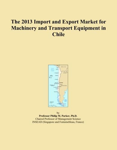 The 2013 Import and Export Market for Machinery and Transport Equipment in Chile