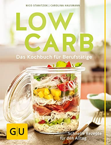 Low Carb: Das Kochbuch für Berufstätige. Schnelle Rezepte für den Alltag. (GU Low Carb) (German Edition)