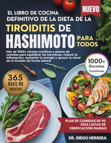 EL LIBRO DE COCINA DEFINITIVO DE LA DIETA DE LA TIROIDITIS DE HASHIMOTO PARA TODOS: Más de 1000+ recetas curativas y planes de comidas para equilibrar ... la salud de la tiroides de forma natural