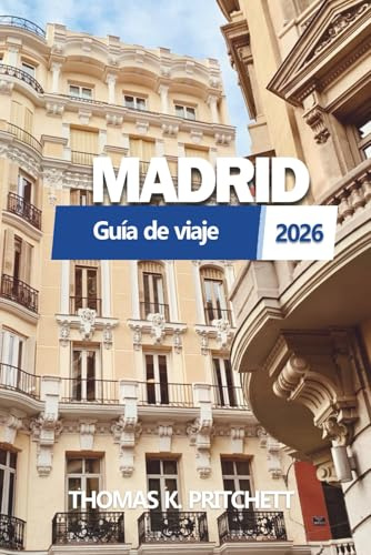 MADRID Guía de viaje 2026: Explora la auténtica cultura española, secretos locales, itinerarios, comida, hoteles, mapas y aventuras ocultas para cada viajero