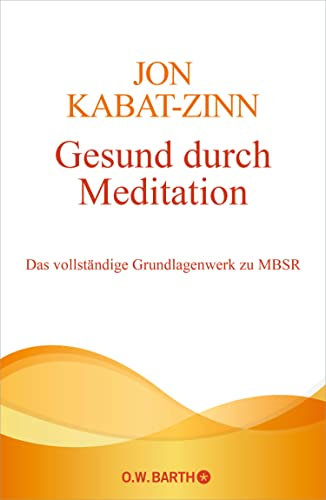 Gesund durch Meditation: Das vollständige Grundlagenwerk zu MBSR