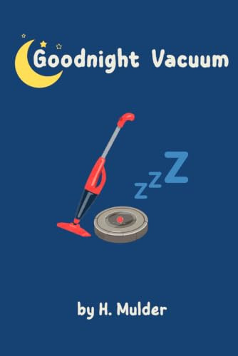 Goodnight Vacuum: A Cozy Goodnight Story for Toddlers Who Love Vacuums