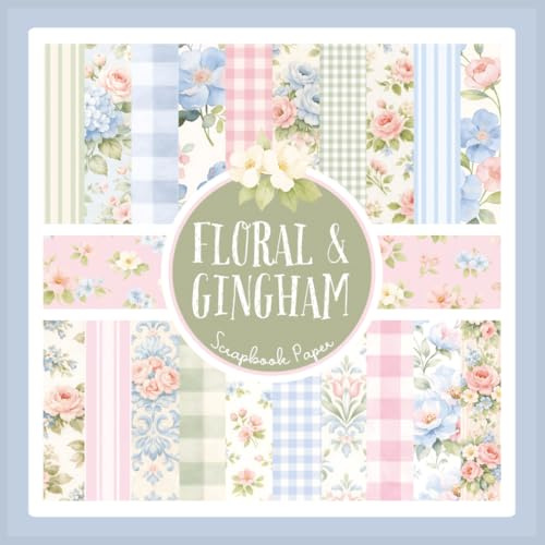 Floral And Gingham Scrapbook Paper: Grandmillennial Rose Patterned Craft Paper Pad For Scrapbooking, Mixed Media, Decoupage, Junk Journals & Paper Crafts; 8.5 x 8.5